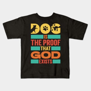 Dog Is The Proof That God Exists v3 Kids T-Shirt